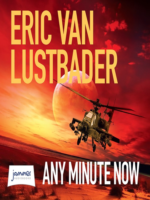 Title details for Any Minute Now by Eric Van Lustbader - Available